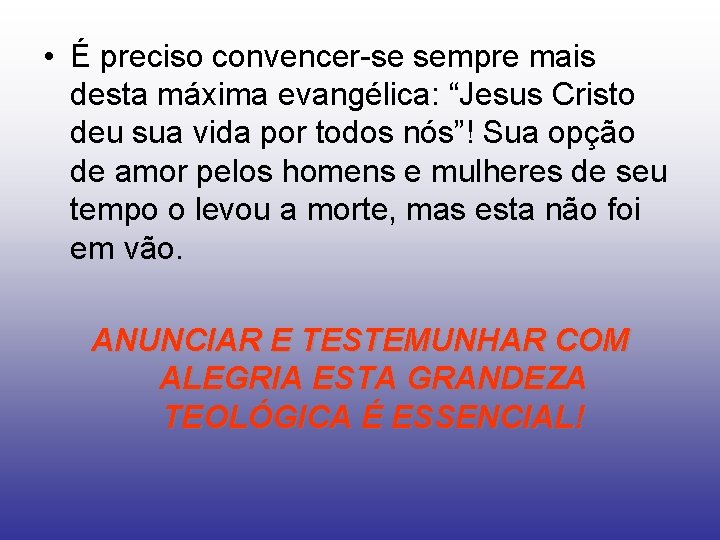  • É preciso convencer-se sempre mais desta máxima evangélica: “Jesus Cristo deu sua