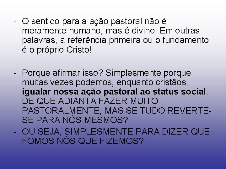 - O sentido para a ação pastoral não é meramente humano, mas é divino!