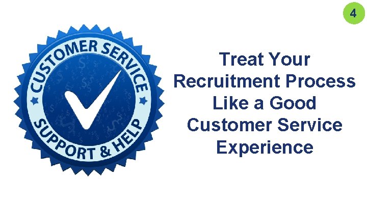 4 Treat Your Recruitment Process Like a Good Customer Service Experience 