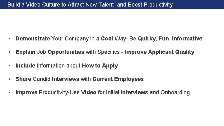  Build a Video Culture to Attract New Talent and Boost Productivity • Demonstrate