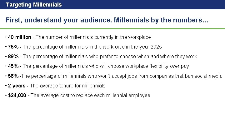 Targeting Millennials First, understand your audience. Millennials by the numbers… • 40 million -