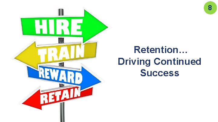 8 Retention… Driving Continued Success 