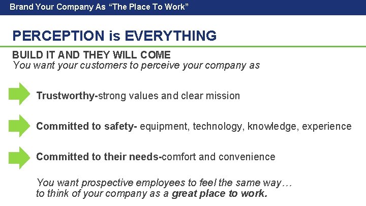 Brand Your Company As “The Place To Work” PERCEPTION is EVERYTHING BUILD IT AND