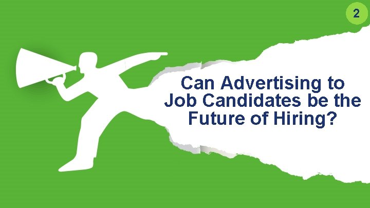 2 Can Advertising to Job Candidates be the Future of Hiring? 