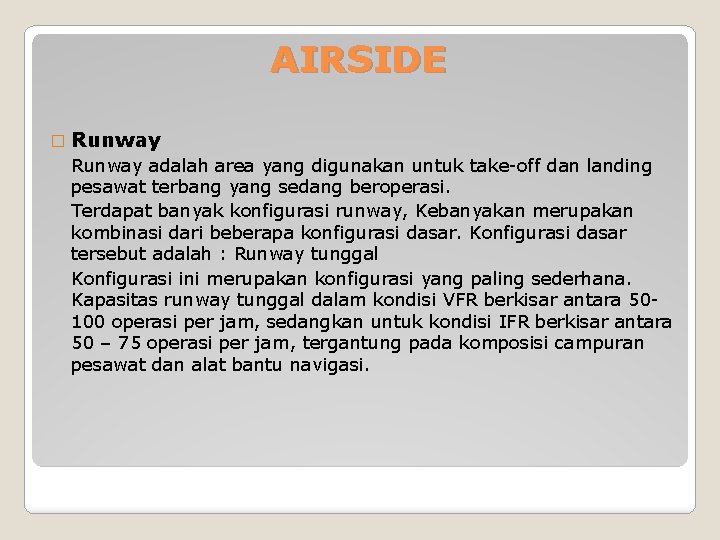 AIRSIDE � Runway adalah area yang digunakan untuk take-off dan landing pesawat terbang yang