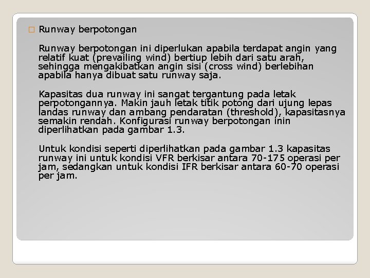 � Runway berpotongan ini diperlukan apabila terdapat angin yang relatif kuat (prevailing wind) bertiup