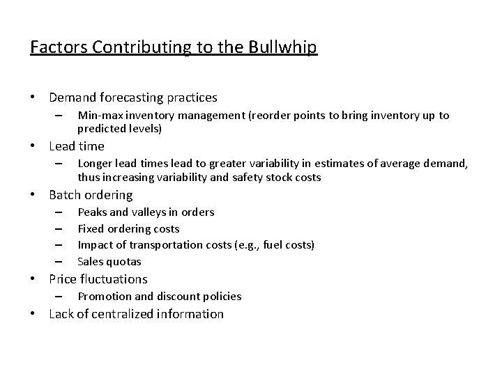 Factors Contributing to the Bullwhip • Demand forecasting practices – Min-max inventory management (reorder