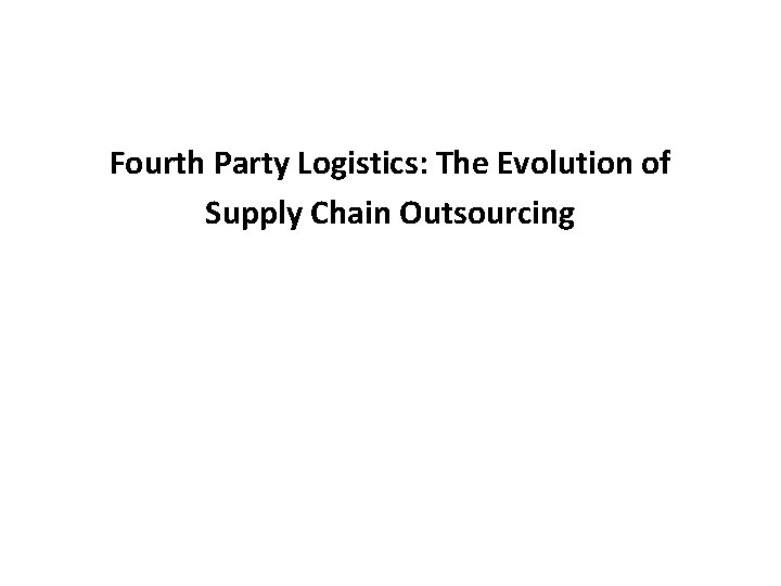 Fourth Party Logistics: The Evolution of Supply Chain Outsourcing 