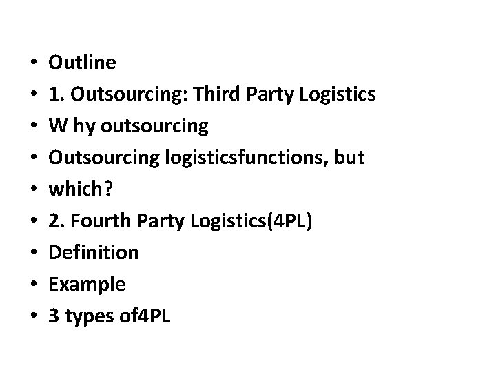  • • • Outline 1. Outsourcing: Third Party Logistics W hy outsourcing Outsourcing
