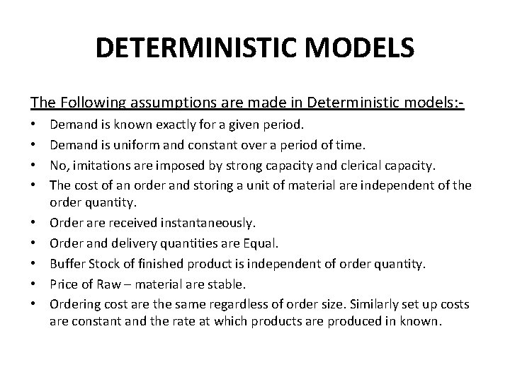 DETERMINISTIC MODELS The Following assumptions are made in Deterministic models: • • • Demand