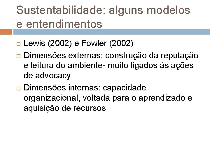 Sustentabilidade: alguns modelos e entendimentos Lewis (2002) e Fowler (2002) Dimensões externas: construção da