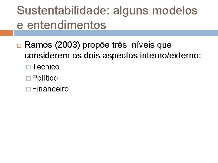 Sustentabilidade: alguns modelos e entendimentos Ramos (2003) propõe três níveis que considerem os dois