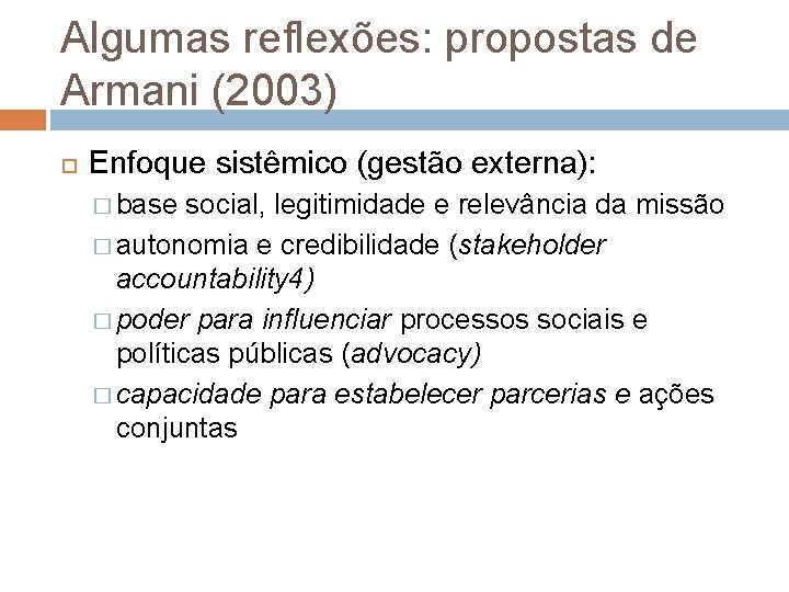 Algumas reflexões: propostas de Armani (2003) Enfoque sistêmico (gestão externa): � base social, legitimidade