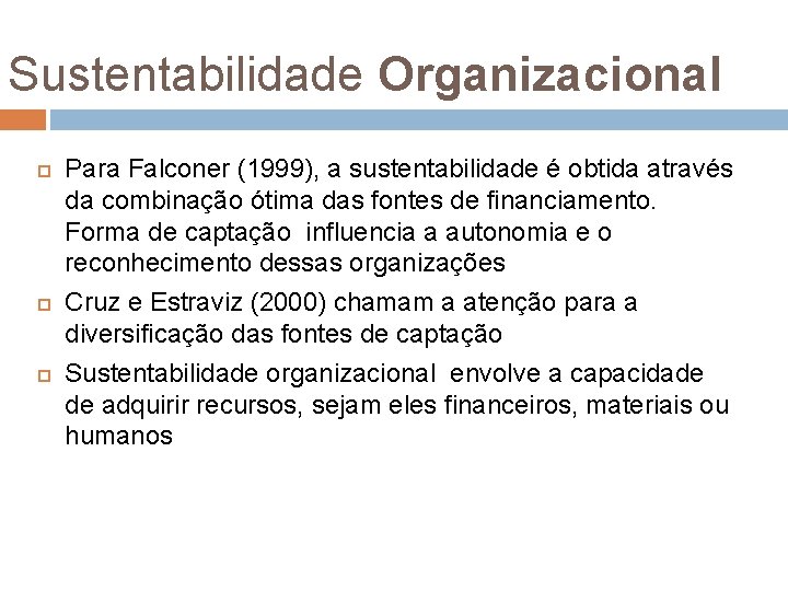 Sustentabilidade Organizacional Para Falconer (1999), a sustentabilidade é obtida através da combinação ótima das