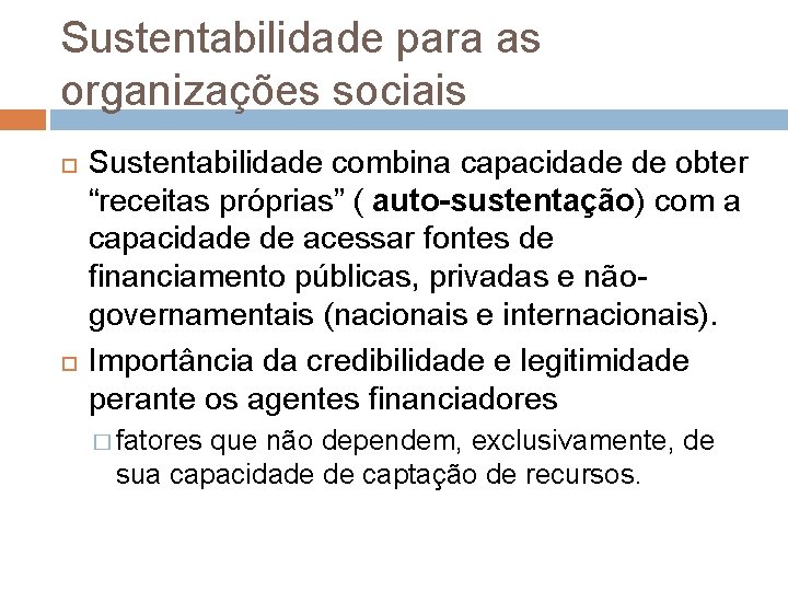 Sustentabilidade para as organizações sociais Sustentabilidade combina capacidade de obter “receitas próprias” ( auto-sustentação)