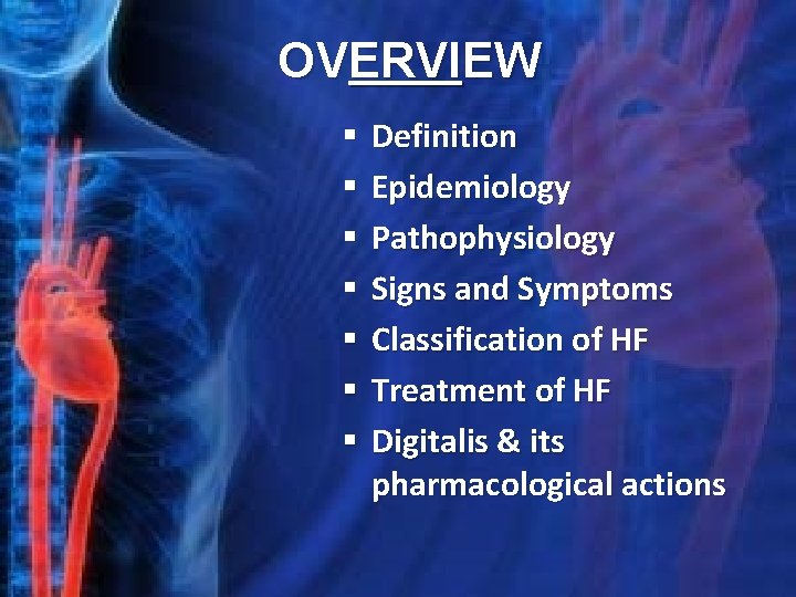 OVERVIEW § § § § Definition Epidemiology Pathophysiology Signs and Symptoms Classification of HF