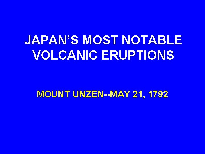 JAPAN’S MOST NOTABLE VOLCANIC ERUPTIONS MOUNT UNZEN--MAY 21, 1792 