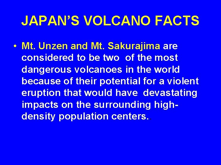 JAPAN’S VOLCANO FACTS • Mt. Unzen and Mt. Sakurajima are considered to be two