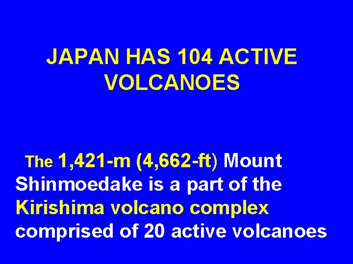 JAPAN HAS 104 ACTIVE VOLCANOES The 1, 421 -m (4, 662 -ft) Mount Shinmoedake