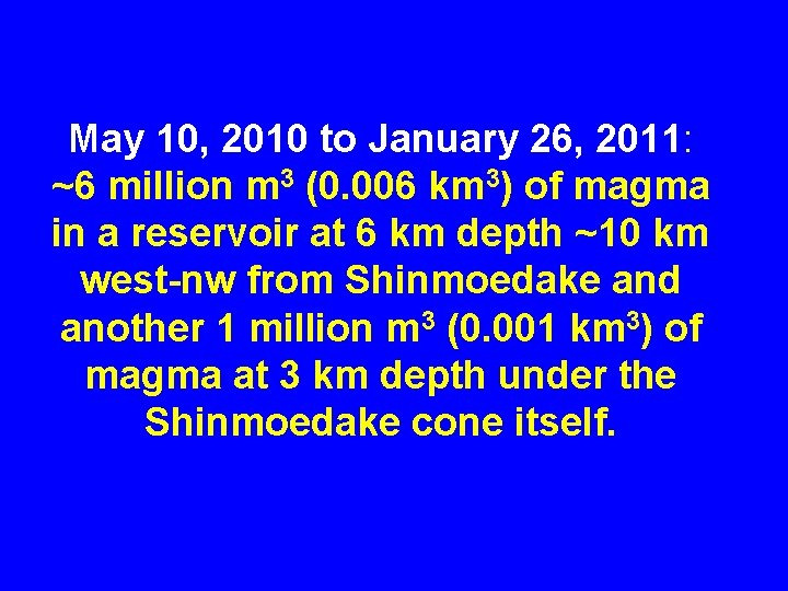 May 10, 2010 to January 26, 2011: ~6 million m 3 (0. 006 km