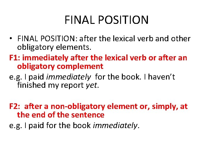 FINAL POSITION • FINAL POSITION: after the lexical verb and other obligatory elements. F