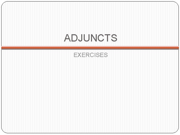 ADJUNCTS EXERCISES 