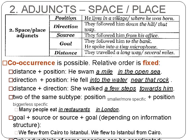 2. ADJUNCTS – SPACE / PLACE �Co-occurrence is possible. Relative order is fixed: �distance