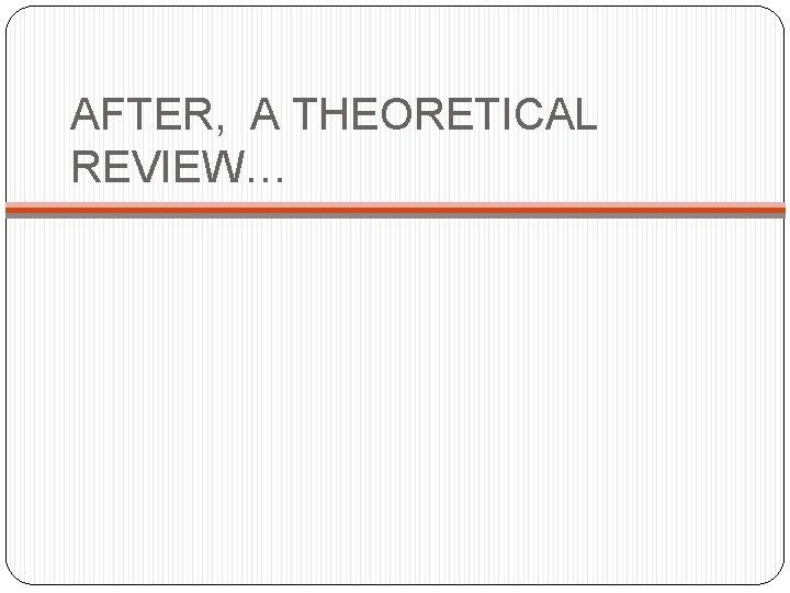 AFTER, A THEORETICAL REVIEW… 