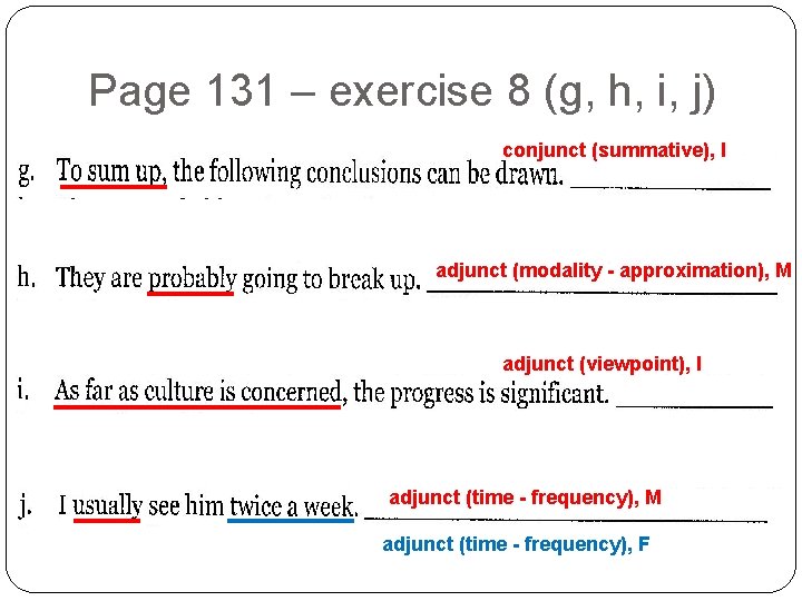 Page 131 – exercise 8 (g, h, i, j) conjunct (summative), I adjunct (modality