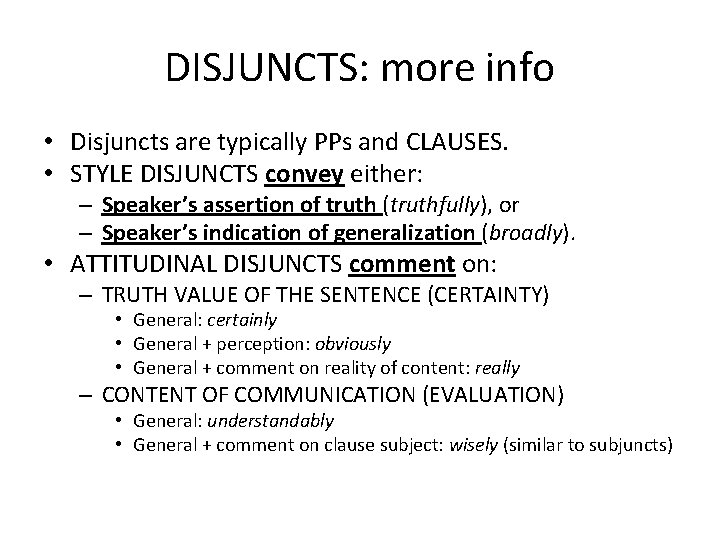 DISJUNCTS: more info • Disjuncts are typically PPs and CLAUSES. • STYLE DISJUNCTS convey