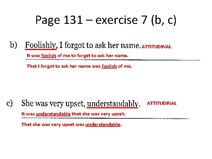 Page 131 – exercise 7 (b, c) ATTITUDINAL It was foolish of me to