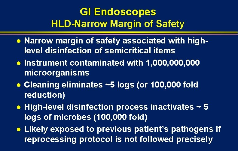 GI Endoscopes HLD-Narrow Margin of Safety l l l Narrow margin of safety associated