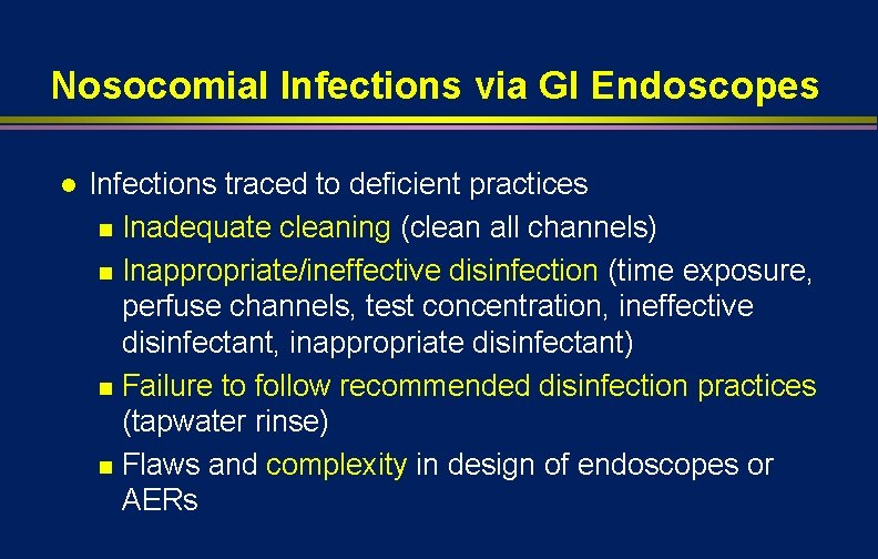 Nosocomial Infections via GI Endoscopes l Infections traced to deficient practices n Inadequate cleaning