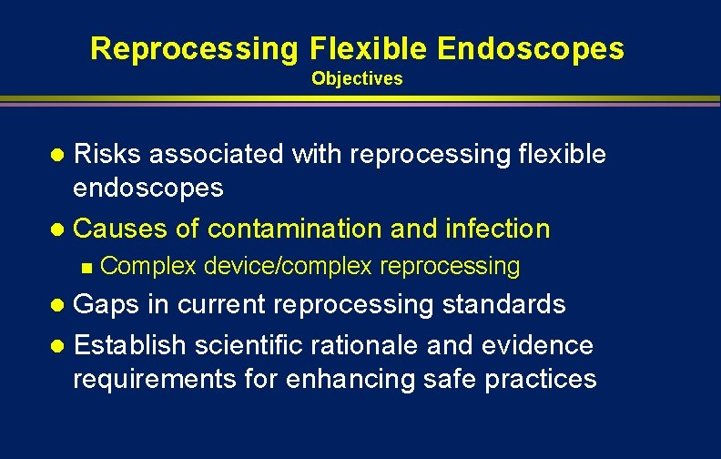 Reprocessing Flexible Endoscopes Objectives Risks associated with reprocessing flexible endoscopes l Causes of contamination