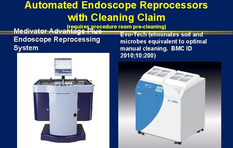 Automated Endoscope Reprocessors with Cleaning Claim (requires procedure room pre-cleaning) Medivator Advantage Plus Endoscope