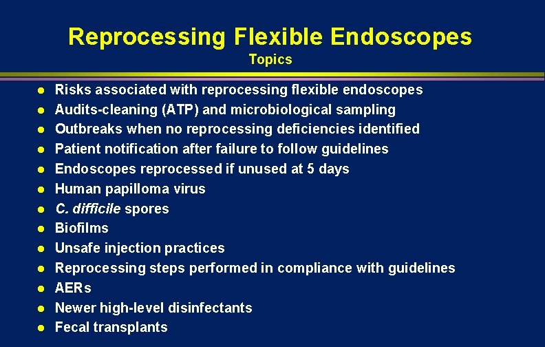 Reprocessing Flexible Endoscopes Topics l l l l Risks associated with reprocessing flexible endoscopes
