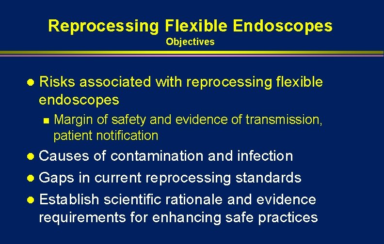 Reprocessing Flexible Endoscopes Objectives l Risks associated with reprocessing flexible endoscopes n Margin of