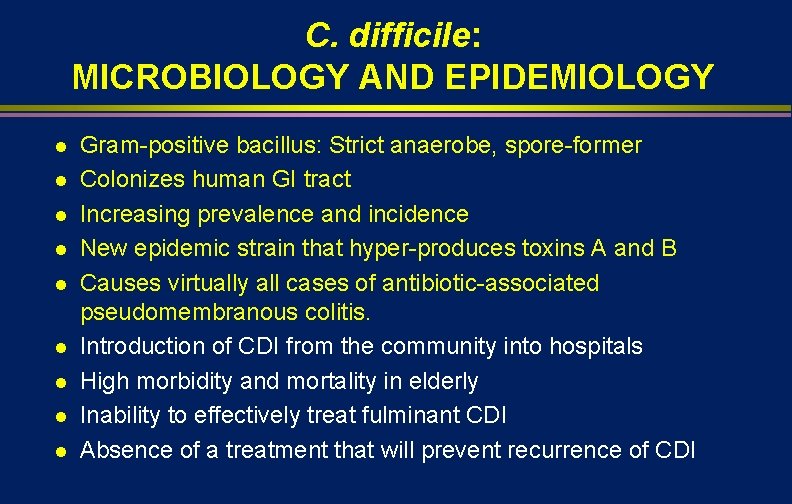 C. difficile: MICROBIOLOGY AND EPIDEMIOLOGY l l l l l Gram-positive bacillus: Strict anaerobe,