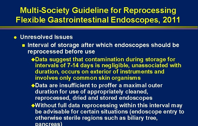 Multi-Society Guideline for Reprocessing Flexible Gastrointestinal Endoscopes, 2011 l Unresolved Issues n Interval of