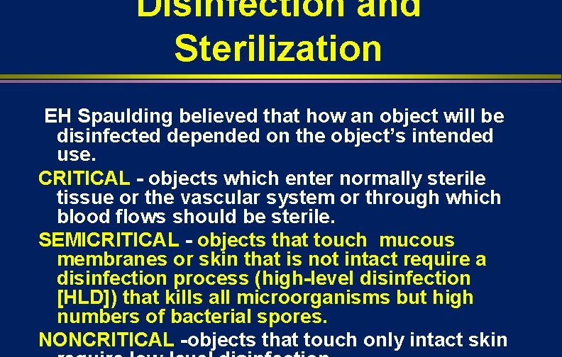 Disinfection and Sterilization EH Spaulding believed that how an object will be disinfected depended