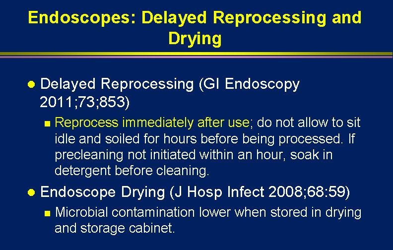 Endoscopes: Delayed Reprocessing and Drying l Delayed Reprocessing (GI Endoscopy 2011; 73; 853) n
