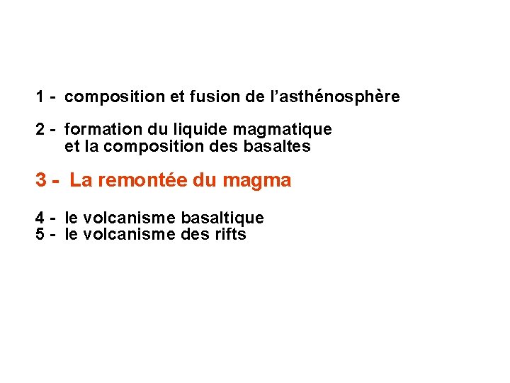 1 - composition et fusion de l’asthénosphère 2 - formation du liquide magmatique et