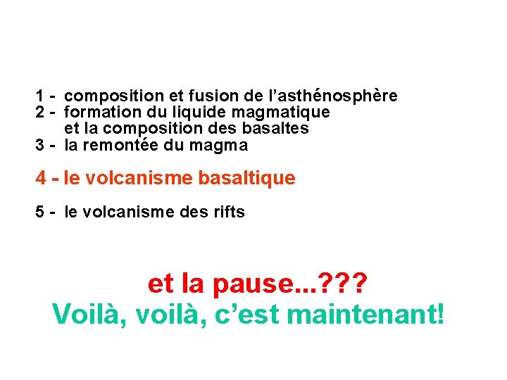 1 - composition et fusion de l’asthénosphère 2 - formation du liquide magmatique et