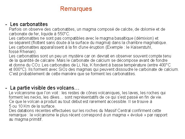  Remarques - Les carbonatites Parfois on observe des carbonatites, un magma composé de