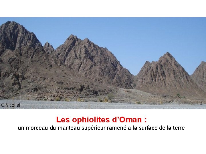 Les ophiolites d’Oman : un morceau du manteau supérieur ramené à la surface de