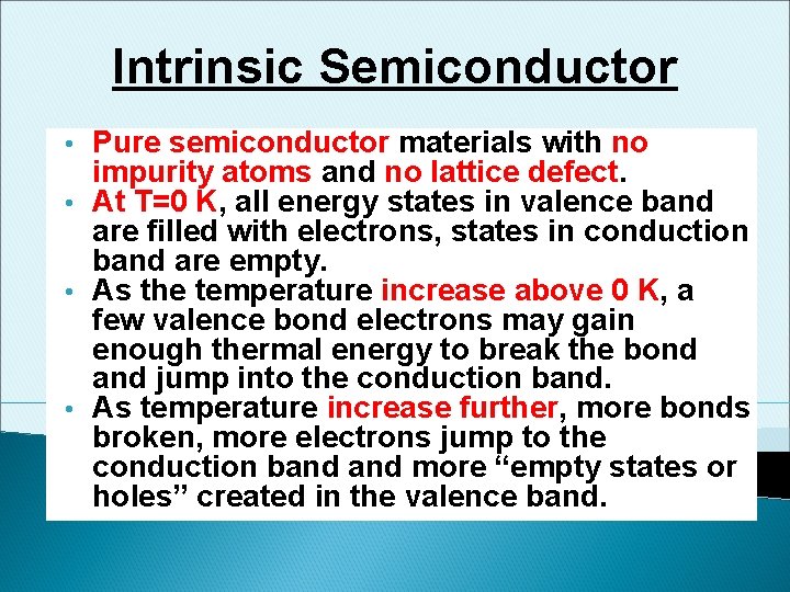 Intrinsic Semiconductor Pure semiconductor materials with no impurity atoms and no lattice defect. •