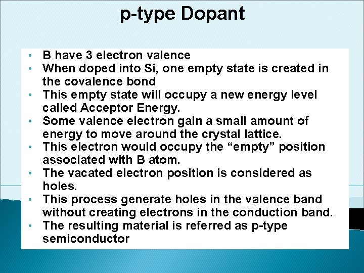 p-type Dopant • • B have 3 electron valence When doped into Si, one