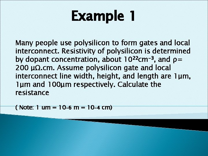 Example 1 Many people use polysilicon to form gates and local interconnect. Resistivity of