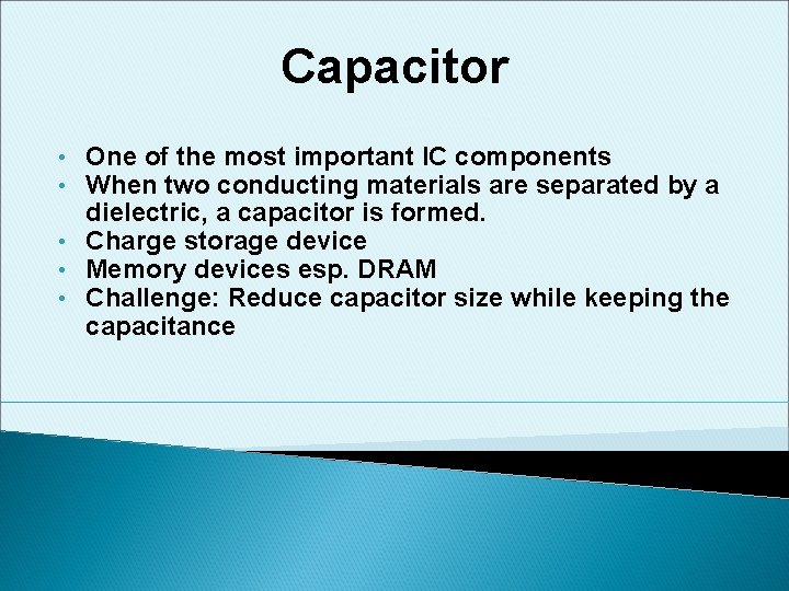 Capacitor One of the most important IC components When two conducting materials are separated