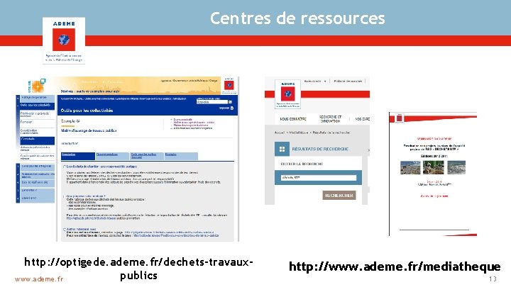 Centres de ressources http: //optigede. ademe. fr/dechets-travauxpublics www. ademe. fr http: //www. ademe. fr/mediatheque